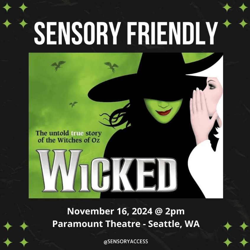 The image is a poster that promotes a sensory-friendly performance of Wicked by Sensory Access, taking place on November 16, 2024, at 2 PM at the Paramount Theatre in Seattle, Washington. It features the two iconic witches from Oz: the elegantly dressed white witch whispers into the ear of the black-clad witch, who has green skin and a wicked smile, all set against a captivating green sky with ethereal silhouettes of little angels or demons flying in the background.